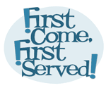 First Come, First Served!