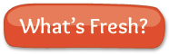 What’s Fresh?